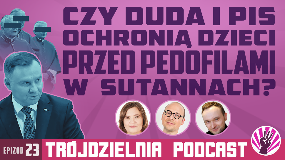 Trójdzielnia #23 &#8211; Czy&nbsp;Duda i&nbsp;PiS ochronią dzieci przed&nbsp;pedofilami w&nbsp;sutannach?